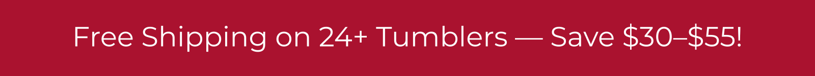 Free Shipping on 24+ Tumblers